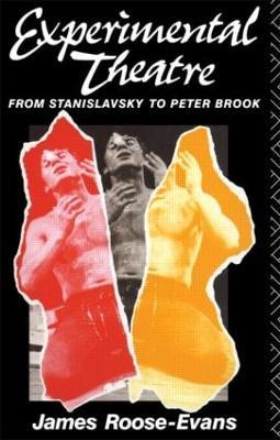 Experimental Theatre: From Stanislavsky to Peter Brook - James Roose-Evans - cover