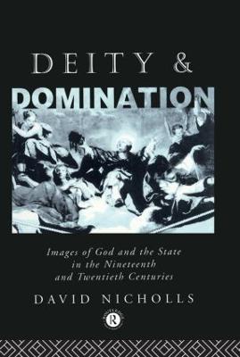 Deity and Domination: Images of God and the State in the 19th and 20th Centuries - David Nicholls - cover