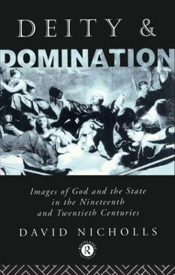 Deity and Domination: Images of God and the State in the 19th and 20th Centuries - David Nicholls - cover