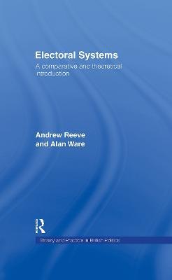 Electoral Systems: A Theoretical and Comparative Introduction - Andrew Reeve,Alan Ware - cover