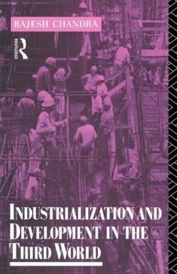 Industrialization and Development in the Third World - Rajesh Chandra - cover