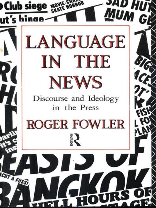 Language in the News: Discourse and Ideology in the Press - Roger Fowler - 4