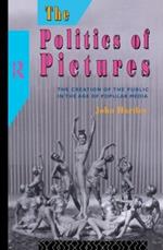 The Politics of Pictures: The Creation of the Public in the Age of the Popular Media