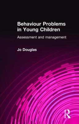 Behaviour Problems in Young Children: Assessment and Management - Jo Douglas - cover