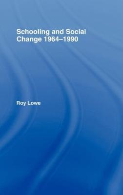 Schooling and Social Change 1964-1990 - Roy Lowe - cover