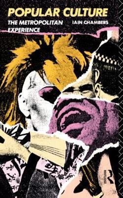 Popular Culture: The Metropolitan Experience - Iain Chambers - cover