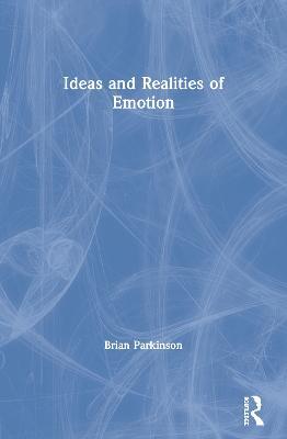 Ideas and Realities of Emotion - Brian Parkinson - cover