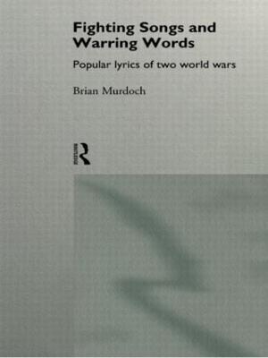Fighting Songs and Warring Words: Popular Lyrics of Two World Wars - Brian Murdoch - cover