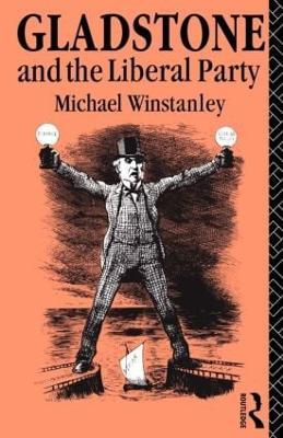 Gladstone and the Liberal Party - Michael J. Winstanley - cover