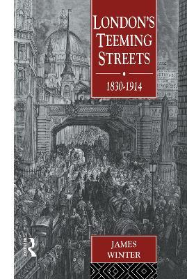 London's Teeming Streets, 1830-1914 - James Winter - cover