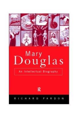 Mary Douglas: An Intellectual Biography - Richard Fardon - cover