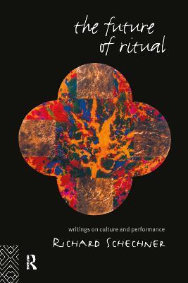 The Future of Ritual: Writings on Culture and Performance - Richard Schechner - cover