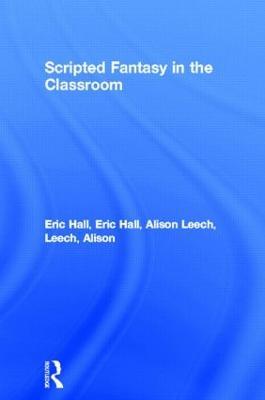 Scripted Fantasy in the Classroom - Eric Hall,Alison Leech - cover