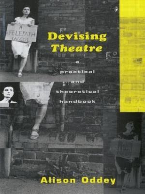 Devising Theatre: A Practical and Theoretical Handbook - Alison Oddey - cover