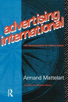 Advertising International: The Privatisation of Public Space - Armand Mattelart - cover