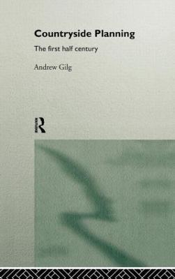 Countryside Planning: The First Half Century - Andrew Gilg - cover