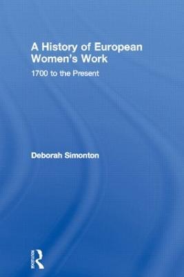 A History of European Women's Work: 1700 to the Present - Deborah Simonton - cover