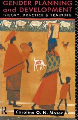 Gender Planning and Development: Theory, Practice and Training - Caroline Moser - cover