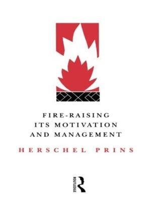 Fire-Raising: Its motivation and management - Herschel Prins - cover