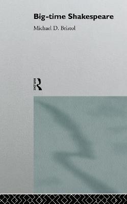 Big-Time Shakespeare - Michael D. Bristol - cover