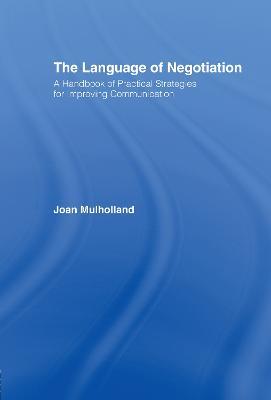 The Language of Negotiation: A Handbook of Practical Strategies for Improving Communication - Joan Mulholland - cover