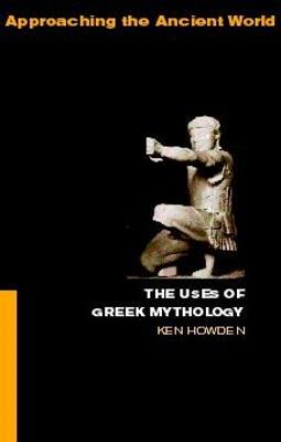 The Uses of Greek Mythology - Ken Dowden - cover