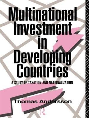 Multinational Investment in Developing Countries: A Study of Taxation and Nationalization - Thomas Andersson - cover