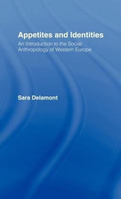 Appetites and Identities: An Introduction to the Social Anthropology of Western Europe - Sara Delamont - cover
