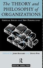 The Theory and Philosophy of Organizations: Critical Issues and New Perspectives