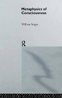 Metaphysics of Consciousness - William Seager - cover