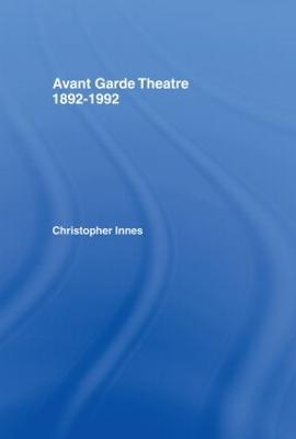 Avant Garde Theatre: 1892–1992 - Christopher Innes - cover