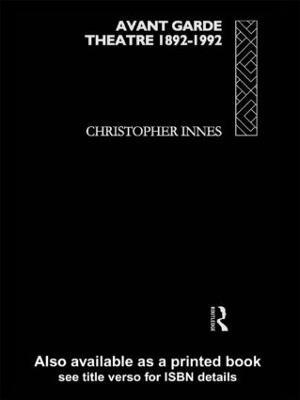 Avant Garde Theatre: 1892–1992 - Christopher Innes - cover