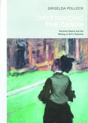 Differencing the Canon: Feminism and the Writing of Art's Histories - Griselda Pollock - cover