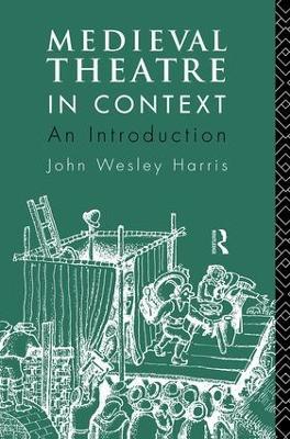 Medieval Theatre in Context: An Introduction - John Harris - cover