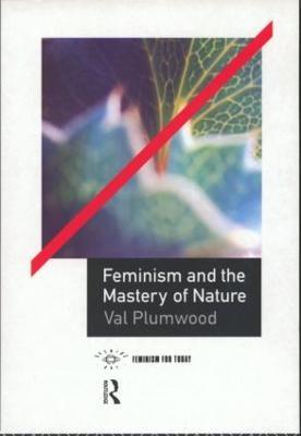 Feminism and the Mastery of Nature - Val Plumwood - cover