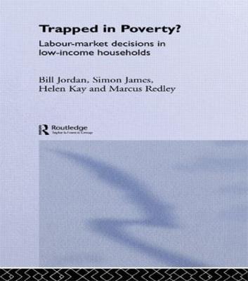 Trapped in Poverty?: Labour-Market Decisions in Low-Income Households - James Davidson,Bill Jordan,Helen Kay - cover