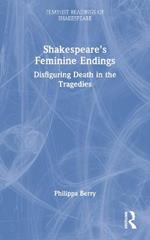 Shakespeare's Feminine Endings: Disfiguring Death in the Tragedies