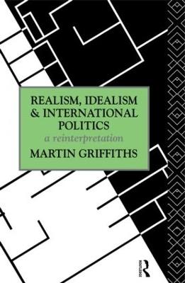 Realism, Idealism and International Politics: A Reinterpretation - Martin Griffiths - cover