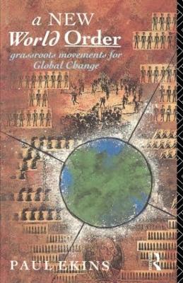A New World Order: Grassroots Movements for Global Change - Paul Ekins - cover