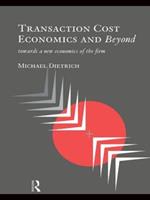 Transaction Cost Economics and Beyond: Toward a New Economics of the Firm