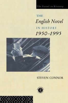 The English Novel in History, 1950 to the Present - Professor Steven Connor,Steven Connor - cover