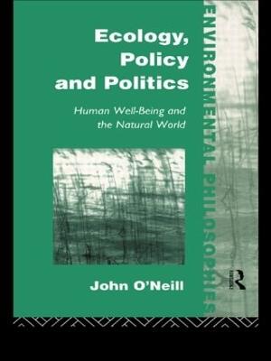 Ecology, Policy and Politics: Human Well-Being and the Natural World - John O'Neill - cover