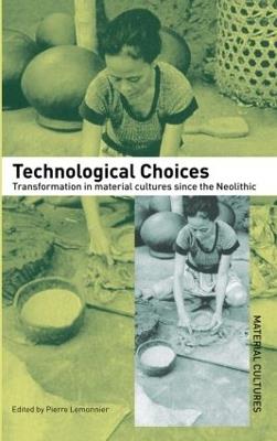 Technological Choices: Transformation in Material Cultures Since the Neolithic - cover
