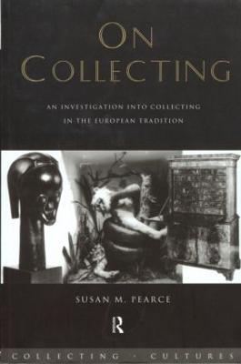 On Collecting: An Investigation into Collecting in the European Tradition - Susan Pearce - cover