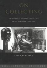 On Collecting: An Investigation into Collecting in the European Tradition