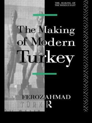 The Making of Modern Turkey - Ahmad Feroz - cover