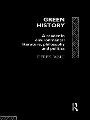 Green History: A Reader in Environmental Literature, Philosophy and Politics - cover