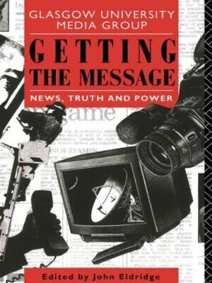 Getting the Message: News, Truth, and Power - cover