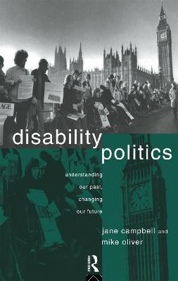 Disability Politics: Understanding Our Past, Changing Our Future - Jane Campbell,Mike Oliver - cover