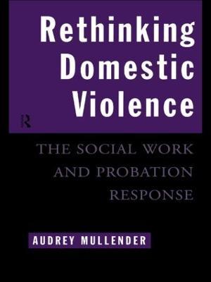 Rethinking Domestic Violence: The Social Work and Probation Response - Audrey Mullender - cover